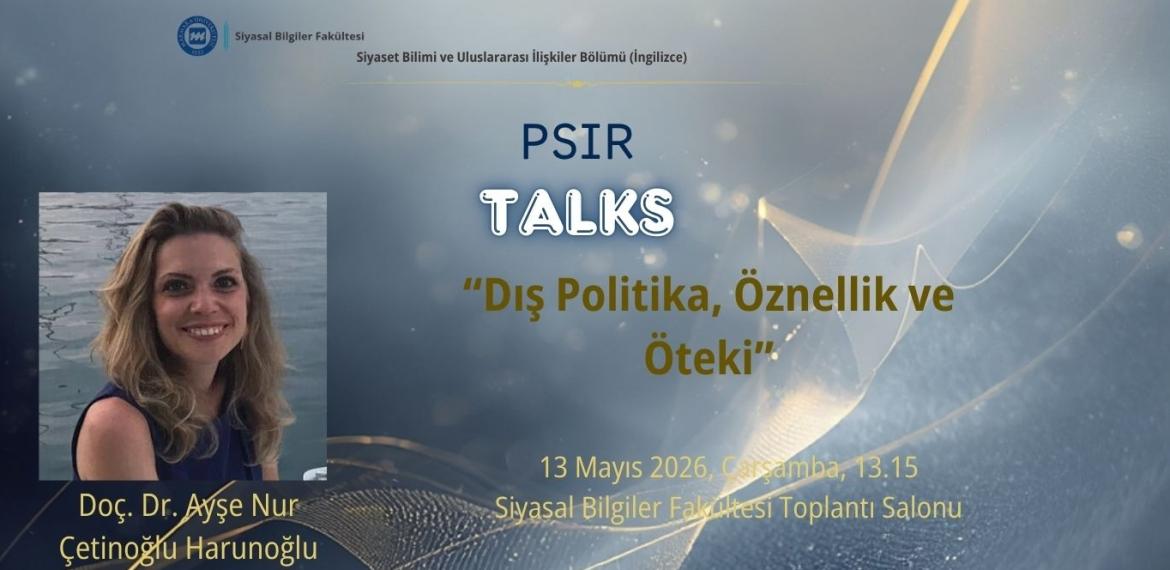 PSIR Talks - "Dış Politika, Öznellik ve Öteki"